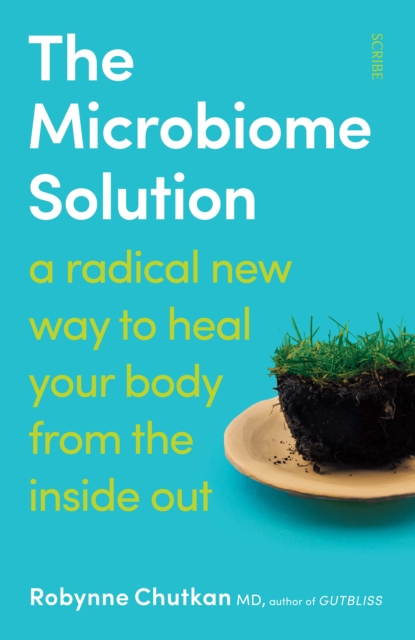 The Microbiome Solution : a radical new way to heal your body from the inside out, EPUB eBook