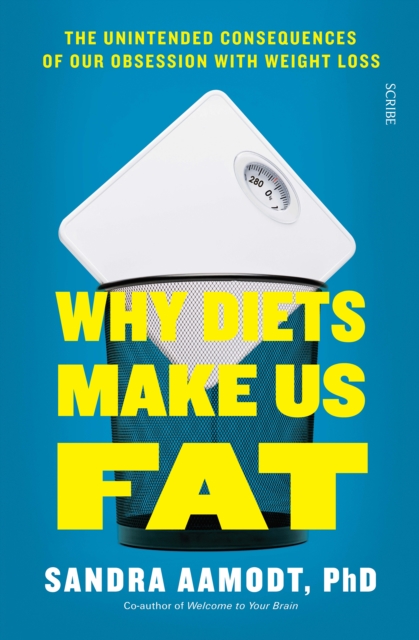 Why Diets Make Us Fat : the unintended consequences of our obsession with weight loss - and what to do instead, EPUB eBook