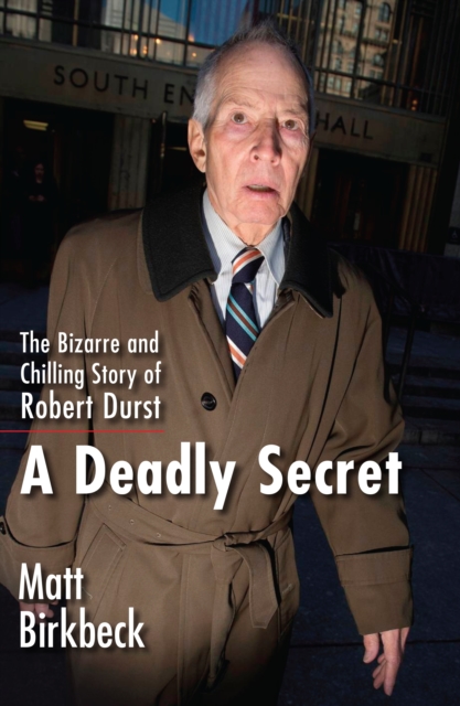 A Deadly Secret : The Bizarre and Chilling Story of Robert Durst, EPUB eBook