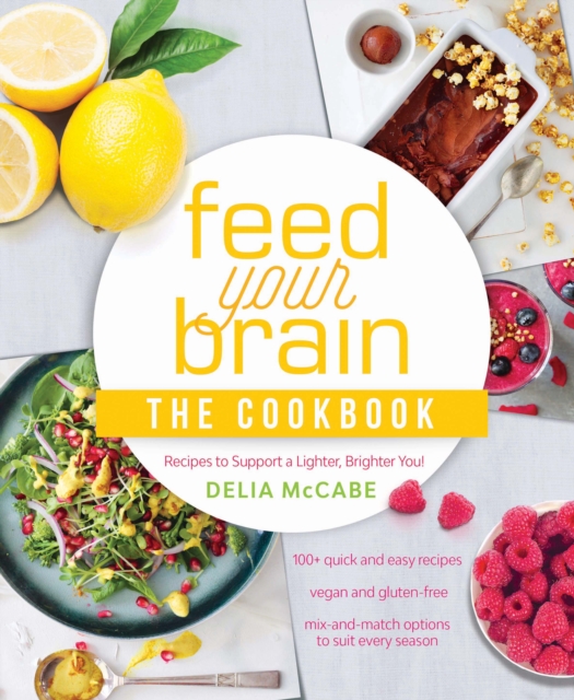 Feed Your Brain: The Cookbook : Recipes to support a lighter, brighter you!, Paperback / softback Book