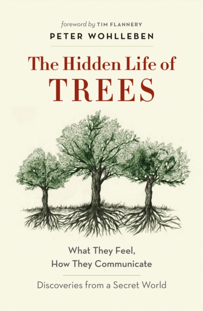 The Hidden Life of Trees : What They Feel, How They Communicate-Discoveries From a Secret World, EPUB eBook
