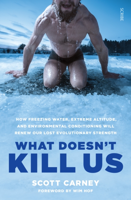 What Doesn't Kill Us : the bestselling guide to transforming your body by unlocking your lost evolutionary strength, EPUB eBook