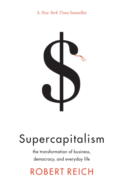 Supercapitalism : the transformation of business, democracy, and everyday life, EPUB eBook