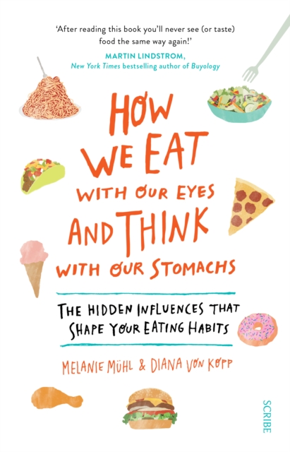 How We Eat with Our Eyes and Think with Our Stomachs : the hidden influences that shape your eating habits, EPUB eBook