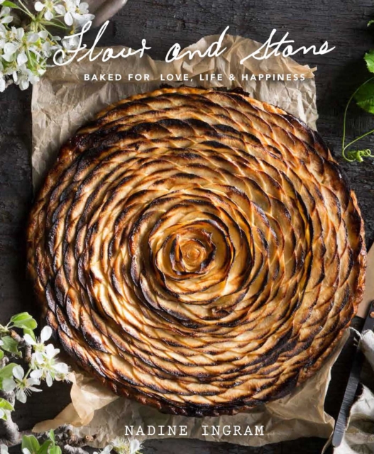Flour and Stone : Baked for Love, Life and Happiness, EPUB eBook