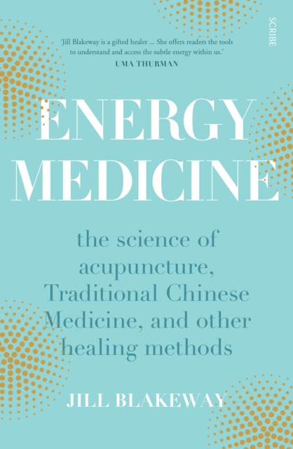 Energy Medicine : the science of acupuncture, Traditional Chinese Medicine, and other healing methods, EPUB eBook