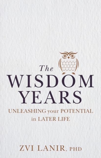 The Wisdom Years : Unleashing Your Potential in Later Life, Paperback / softback Book