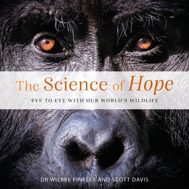 The Science of Hope : Eye to Eye with our World's Wildlife, Hardback Book