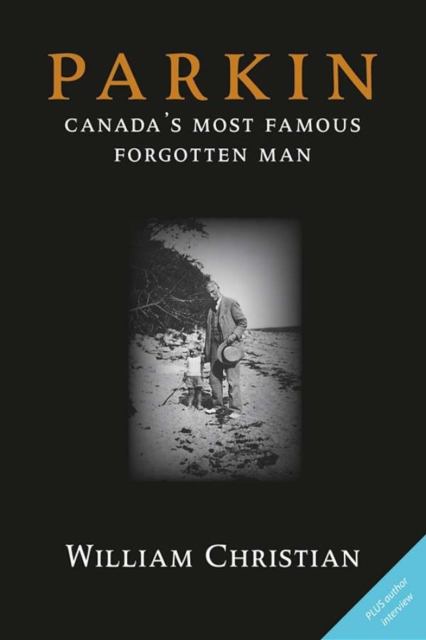 Parkin : Canada's Most Famous Forgotten Man, EPUB eBook