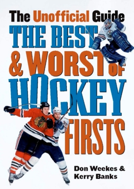 The Best and Worst of Hockey's Firsts : The Unofficial Guide, PDF eBook