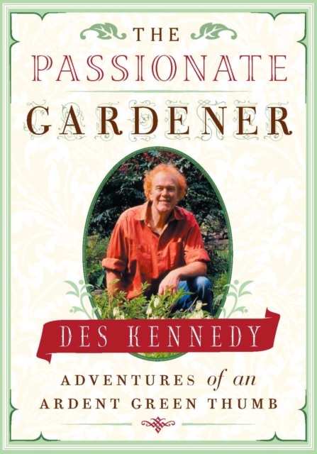 The Passionate Gardener : Adventures of an Ardent Green Thumb, EPUB eBook