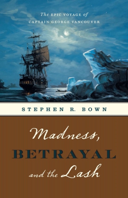 Madness, Betrayal and the Lash : The Epic Voyage of Captain George Vancouver, EPUB eBook