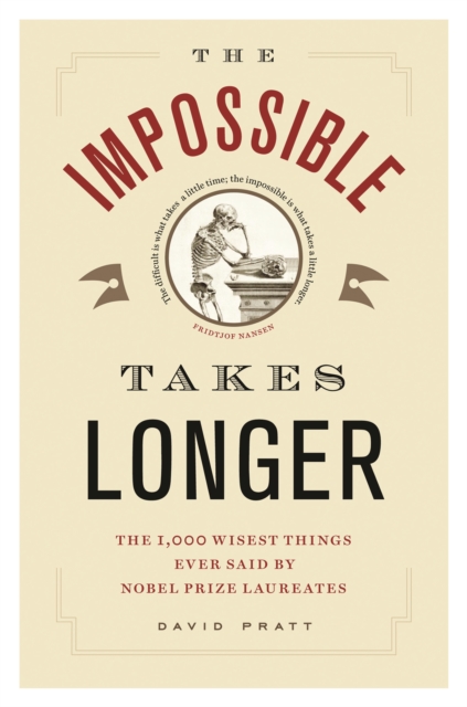 The Impossible Takes Longer : The 1001 Wisest Things Ever Said by Nobel Prize Winners, PDF eBook