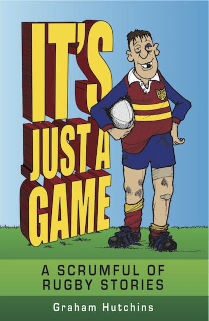 It's Just A Game : A scrumful of rugby stories, EPUB eBook