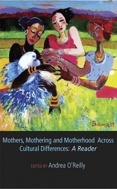 Mothers, Mothering and Motherhood Across Cultural Differences : A Reader, Paperback / softback Book