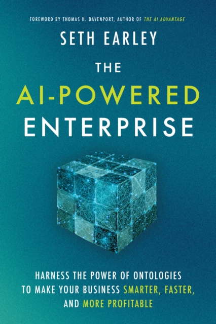 The AI-Powered Enterprise : Harness the Power of Ontologies to Make Your Business Smarter, Faster, and More Profitable, Hardback Book