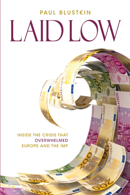 Laid Low : Inside the Crisis That Overwhelmed Europe and the IMF, EPUB eBook
