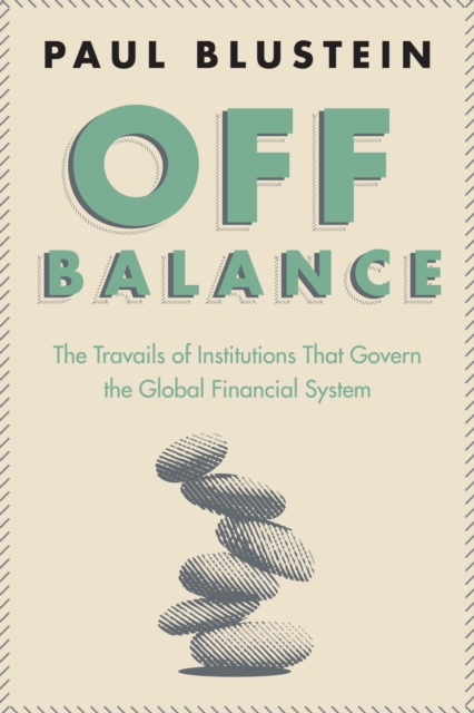 Off Balance : The Travails of Institutions That Govern the Global Financial System, PDF eBook