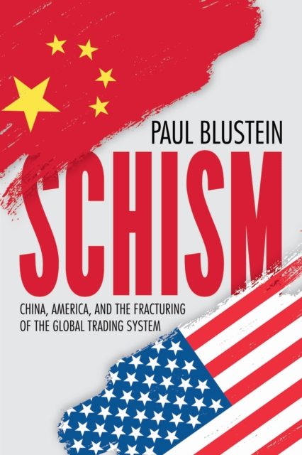 Schism : China, America, and the Fracturing of the Global Trading System, Paperback / softback Book