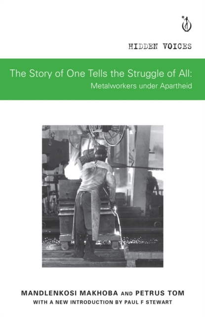 The Story of One Tells the Story of All : Metalworkers under Apartheid, Paperback / softback Book