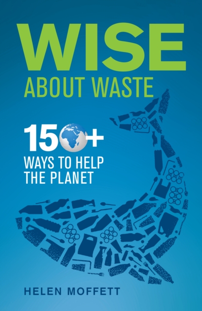 Wise About Waste : 150+ ways to help the planet, EPUB eBook