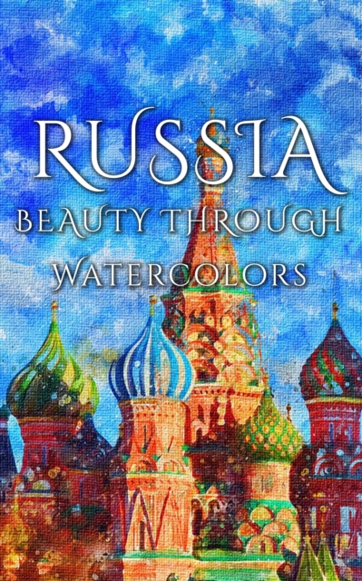 Russia : Beauty Through Watercolors, EPUB eBook