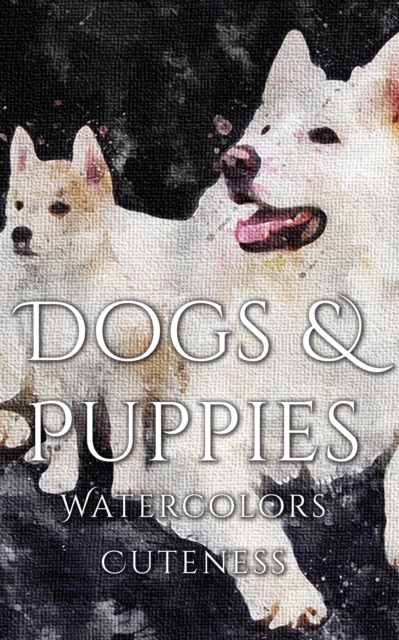 Dogs and Puppies Watercolor Cuteness, EPUB eBook