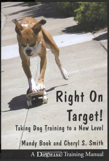 RIGHT ON TARGET! : TAKING DOG TRAINING TO A NEW LEVEL, EPUB eBook