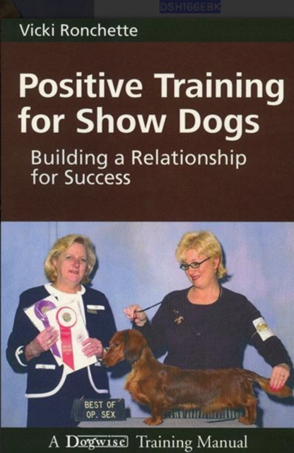 POSITIVE TRAINING FOR SHOW DOGS : BUILDING A RELATIONSHIP FOR SUCCESS, EPUB eBook