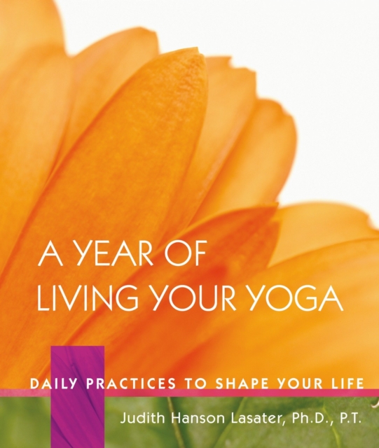 A Year of Living Your Yoga : Daily Practices to Shape Your Life, Hardback Book