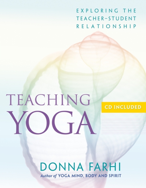 Teaching Yoga : Exploring the Teacher-Student Relationship, Paperback / softback Book