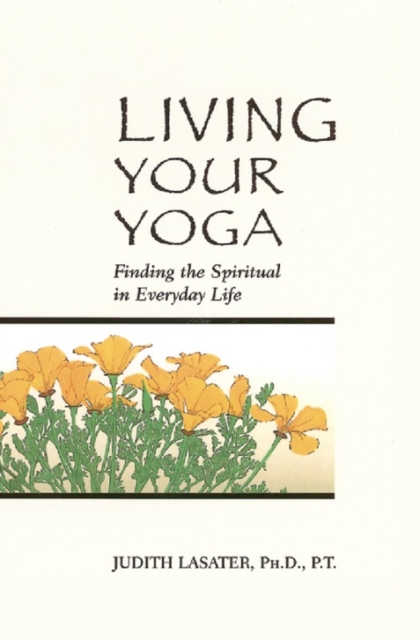 Living Your Yoga : Finding the Spiritual in Everyday Life, EPUB eBook