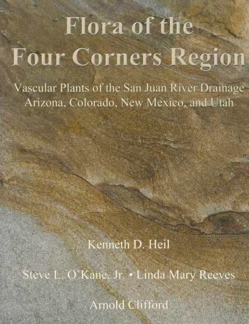 Flora of the Four Corners Region - Vascular Plants of the San Juan River Drainage: Arizona, Colorado, New Mexico, and Utah, Hardback Book
