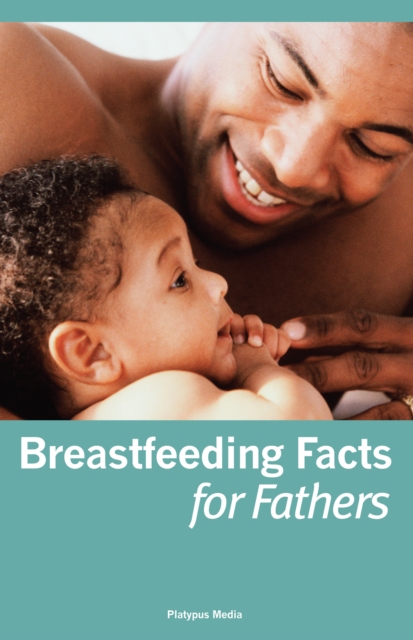 Breastfeeding Facts for Fathers : Abridged Edition, EPUB eBook