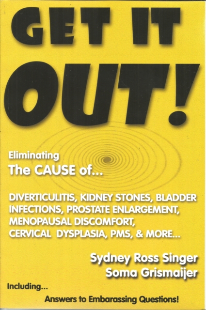 Get It Out! : Eliminating the Cause of Diverticulitis, Kidney Stones, Bladder Infections, EPUB eBook