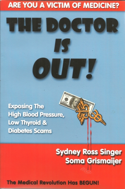 The Doctor Is Out! : Exposing the High Blood Pressure, Low Thyroid, and Diabetes Scams, EPUB eBook