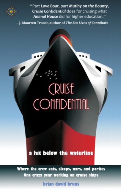 Cruise Confidential : A Hit Below the Waterline: Where the Crew Lives, Eats, Wars, and Parties -- One Crazy Year Working on, Paperback / softback Book