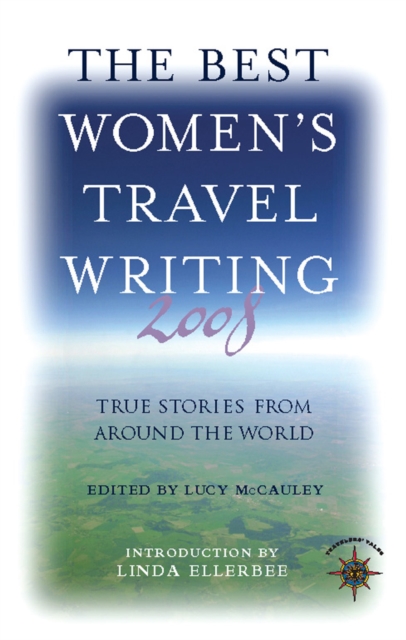 The Best Women's Travel Writing 2008 : True Stories from Around the World, EPUB eBook