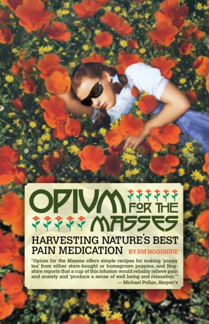 Opium For The Masses : Harvesting Nature's Best Pain Medication, Paperback / softback Book