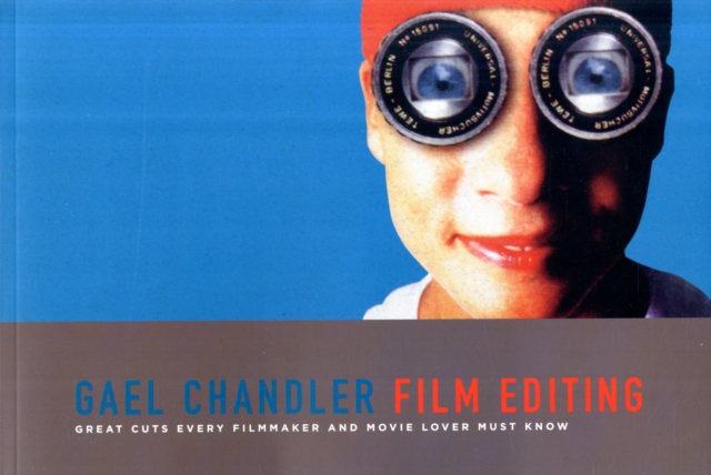 Film Editing : Great Cuts Every Filmmaker and Movie Lover Must Know, Paperback / softback Book