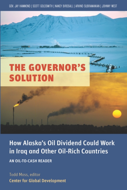The Governor's Solution : How Alaska's Oil Dividend Could Work in Iraq and Other Oil-Rich Countries, EPUB eBook