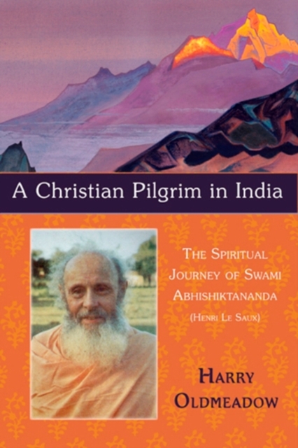 Christian Pilgrim in India : The Spiritual Journey of Swami Abhishiktananda (Henri Le Saux), EPUB eBook