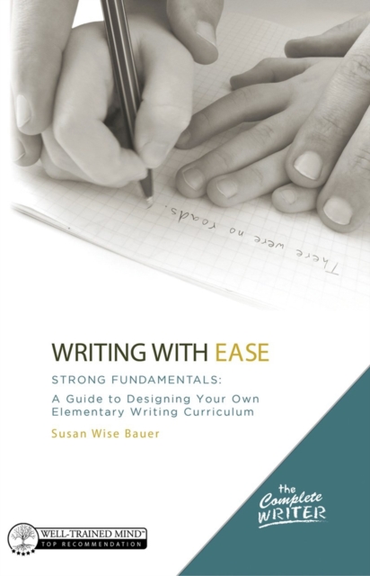 Writing with Ease: Strong Fundamentals : A Guide to Designing Your Own Elementary Writing Curriculum, Hardback Book