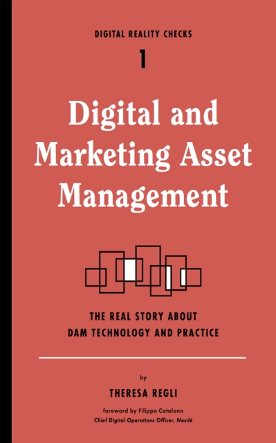 Digital and Marketing Asset Management : The Real Story about DAM Technology and Practices, EPUB eBook
