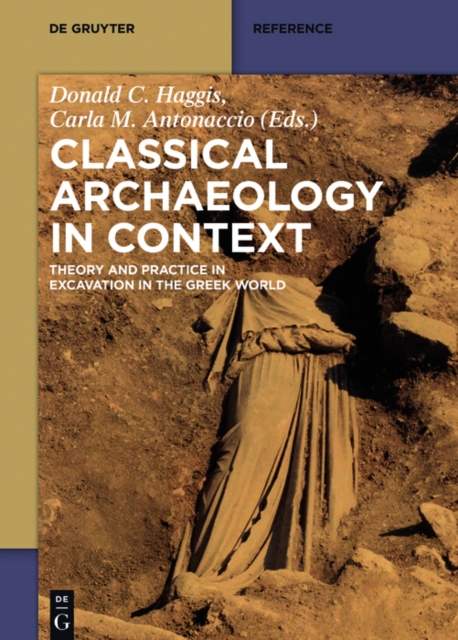 Classical Archaeology in Context : Theory and Practice in Excavation in the Greek World, PDF eBook