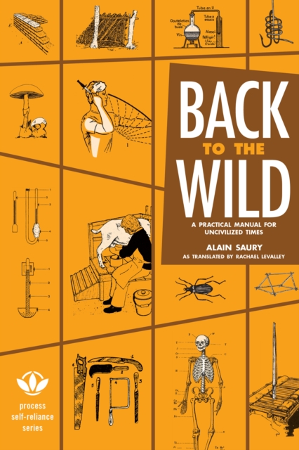 Back to the Wild : A Practical Manual for Uncivilized Times, EPUB eBook