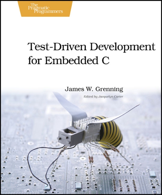 Test Driven Development in C : Building Hihg Quality Embedded Software, Paperback / softback Book