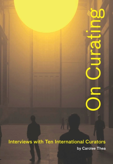 On Curating: Interviews with Ten International Curators : By Carolee Thea, EPUB eBook