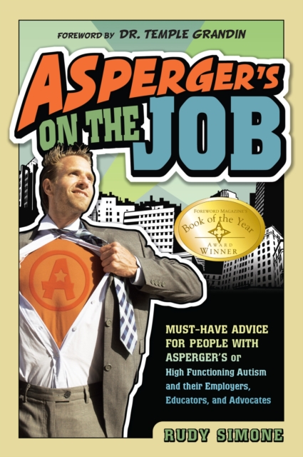 Asperger's on the Job : Must-Have Advice for People with Asperger's or High Functioning Autism and their Employers, Educators, and Advocates, EPUB eBook