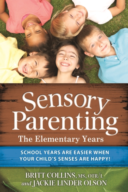 Sensory Parenting - The Elementary Years : School Years Are Easier when Your Child's Senses Are Happy!, EPUB eBook